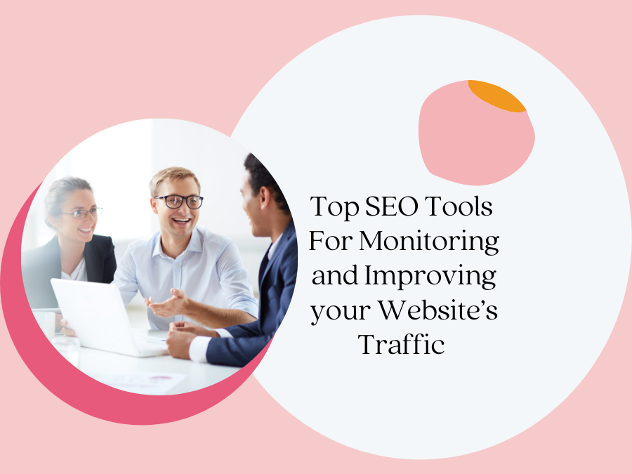 Top SEO Tools for Monitoring and Improving your Website’s Traffic