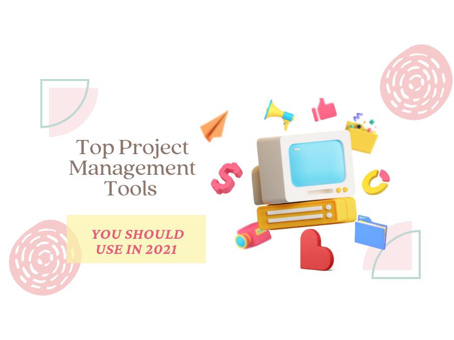 Top Project Management Tools You Should Use in 2021
